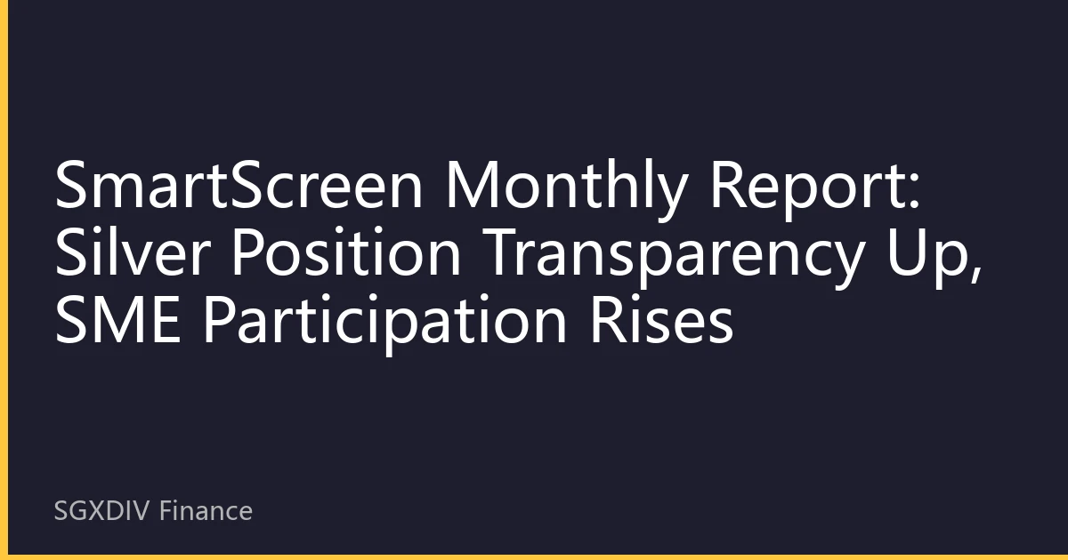 SmartScreen Monthly Report: Silver Position Transparency Up, SME Participation Rises