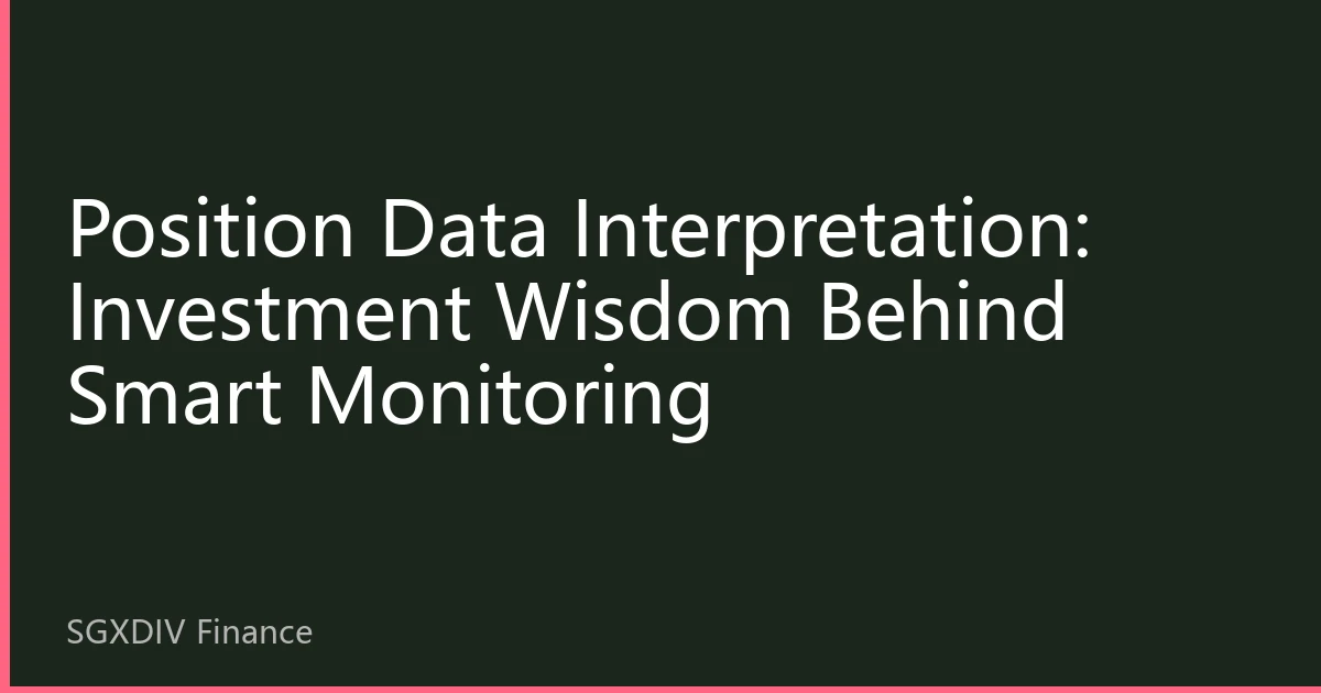 Position Data Interpretation: Investment Wisdom Behind Smart Monitoring