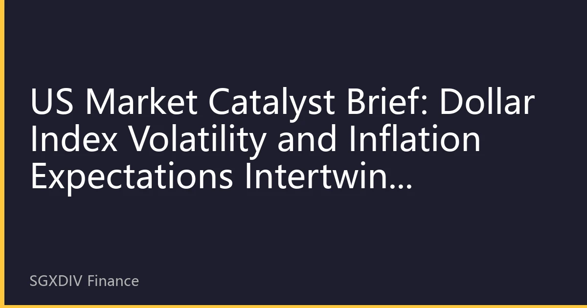 US Market Catalyst Brief: Dollar Index Volatility and Inflation Expectations Intertwine Singapore Silver Market Reaches Key Turning Point