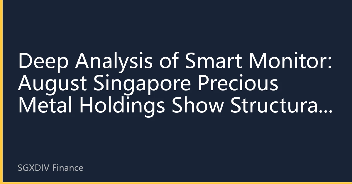 Deep Analysis of Smart Monitor: August Singapore Precious Metal Holdings Show Structural Divergence, Intensified Battle Between Institutions and Retail Investors