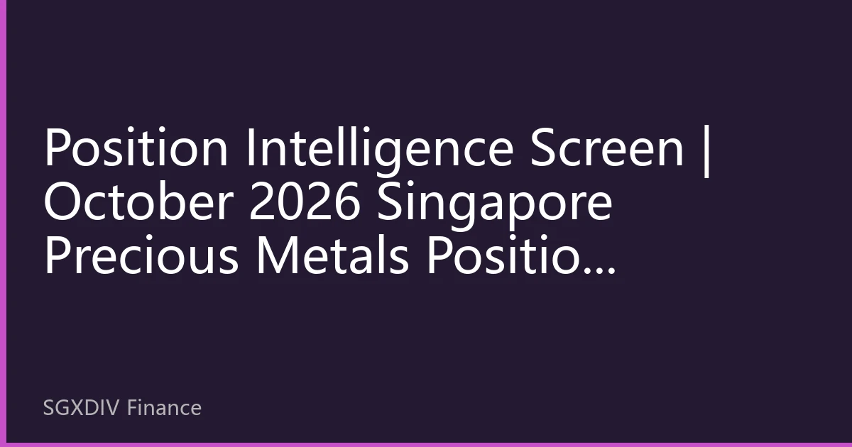 Position Intelligence Screen | October 2026 Singapore Precious Metals Position Structure New Changes: Institutional Capital Flow and Market Trend Analysis