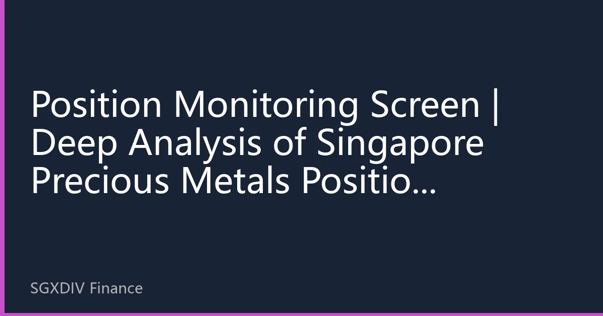 Position Monitoring Screen | Deep Analysis of Singapore Precious Metals Position Structure in October 2026: Institutional Fund Allocation and New Market Trends