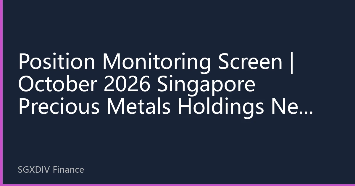 Position Monitoring Screen | October 2026 Singapore Precious Metals Holdings New Landscape: Institutional Capital Allocation Reveals Market Divergence Trends