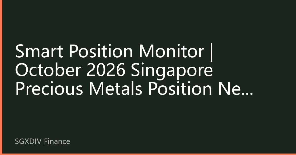 Smart Position Monitor | October 2026 Singapore Precious Metals Position New Developments: Institutional Fund Allocation Reveals Market Differentiation Pattern